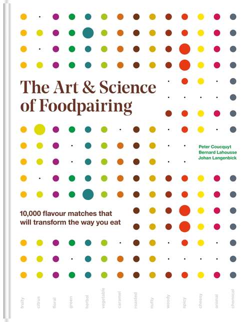Book cover of The Art & Science of Foodpairing: 10,000 Flavour Matches That Will Transform The Way You Eat