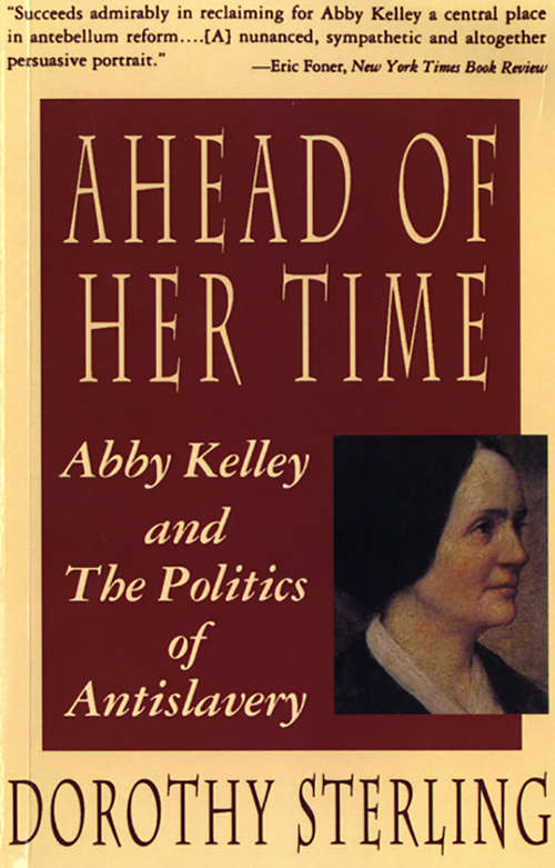Book cover of Ahead of Her Time: Abby Kelley and the Politics of Antislavery