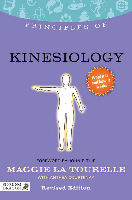 Principles of Kinesiology: What it is, how it works, and what it can do for you