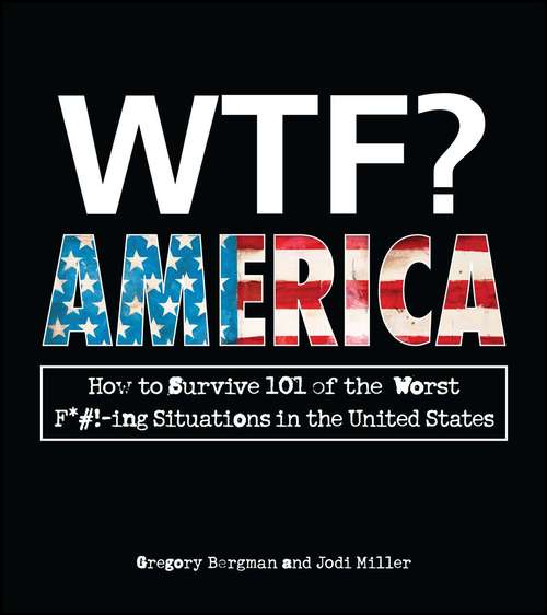 Book cover of WTF? America: How to Survive 101 of the Worst F*#!-ing Situations in the United States