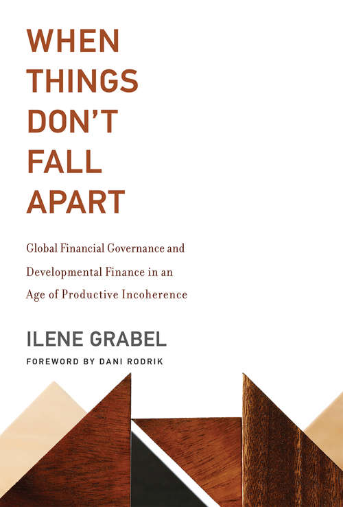 Book cover of When Things Don't Fall Apart: Global Financial Governance and Developmental Finance in an Age of Productive Incoherence (The\mit Press Ser.)