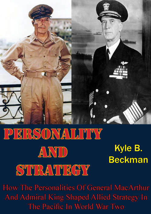 Book cover of Personality And Strategy:: How The Personalities Of General MacArthur And Admiral King Shaped Allied Strategy In The Pacific In World War Two