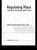 Regulating Place: Standards and the Shaping of Urban America