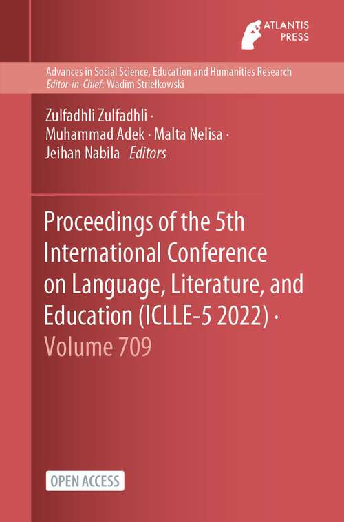 Book cover of Proceedings of the 5th International Conference on Language, Literature, and Education (1st ed. 2022) (Advances in Social Science, Education and Humanities Research #709)