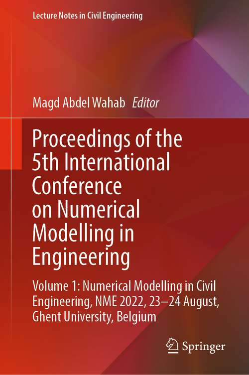 Book cover of Proceedings of the 5th International Conference on Numerical Modelling in Engineering: Volume 1: Numerical Modelling in Civil Engineering, NME 2022, 23-24 August, Ghent University, Belgium (1st ed. 2023) (Lecture Notes in Civil Engineering #311)