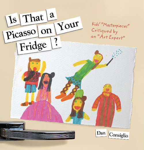 Book cover of Is That a Picasso on Your Fridge?: Kids' "Masterpieces" Critiqued by an "Art Expert"
