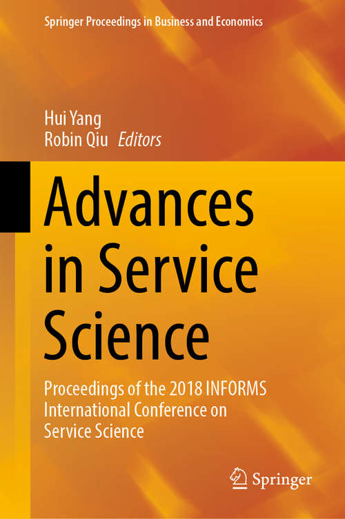 Advances in Service Science: Proceedings of the 2018 INFORMS International Conference on Service Science (Springer Proceedings in Business and Economics)