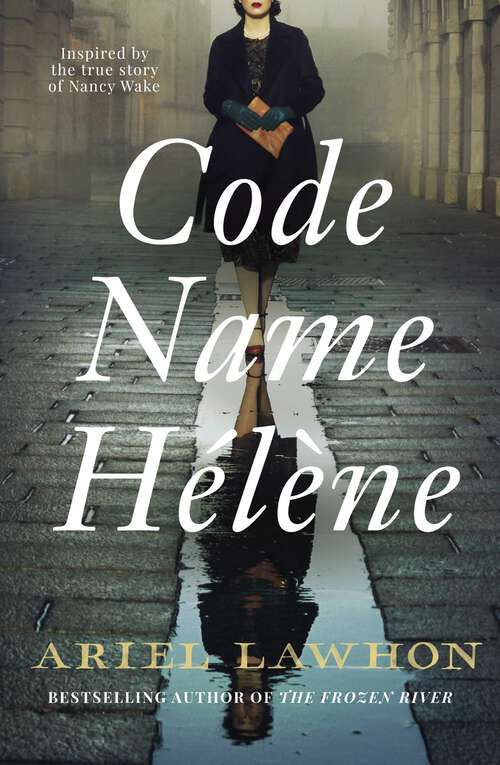 Book cover of Code Name Hélène: Based on the thrilling true story of Nancy Wake, 'The White Mouse'