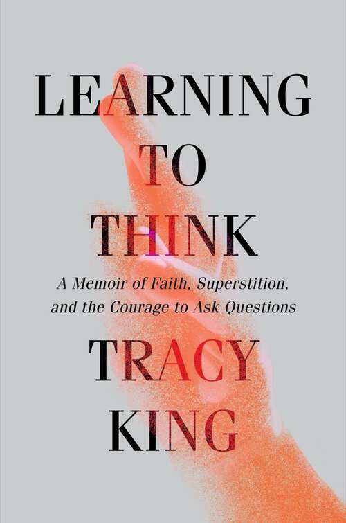 Book cover of Learning to Think: A Memoir of Faith, Superstition, and the Courage to Ask Questions