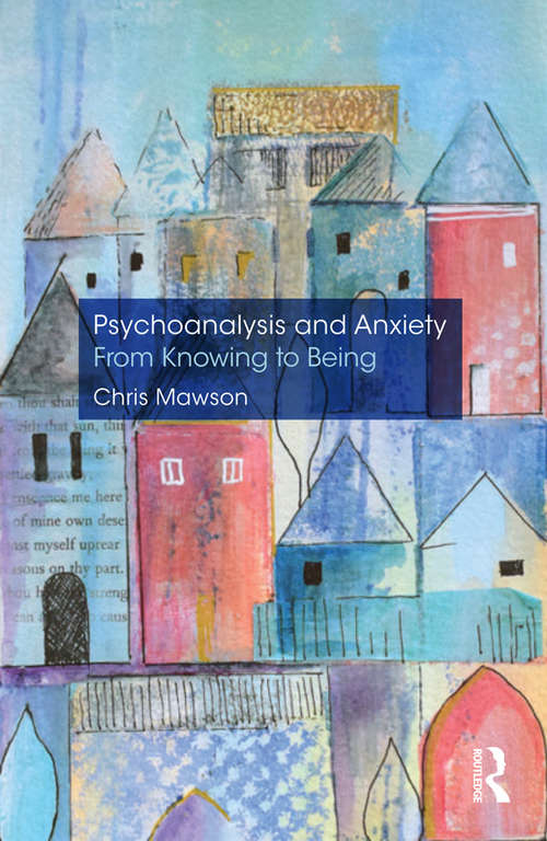 Book cover of Psychoanalysis and Anxiety: From Knowing to Being