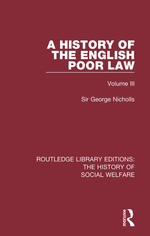 Book cover of A History of the English Poor Law: Volume III (Routledge Library Editions: The History of Social Welfare #13)
