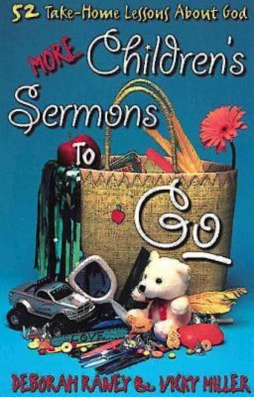 More Children's Sermons To Go: 52 Take-Home Lessons About God