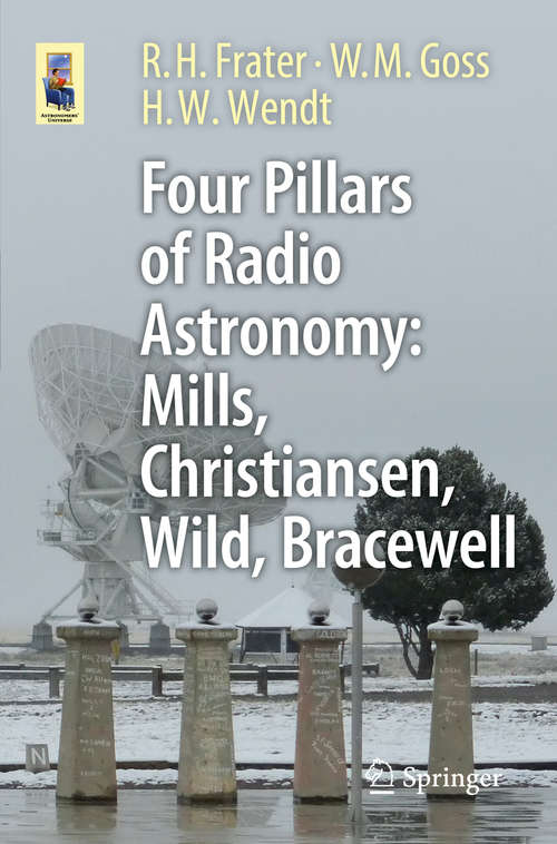Book cover of Four Pillars of Radio Astronomy: Mills, Christiansen, Wild, Bracewell (1st ed. 2017) (Astronomers' Universe)
