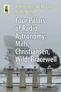 Four Pillars of Radio Astronomy: Mills, Christiansen, Wild, Bracewell (Astronomers' Universe)