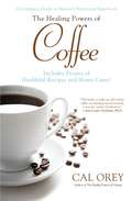 The Healing Powers of Coffee: A Complete Guide To Nature's Surprising Superfood (Healing Powers)