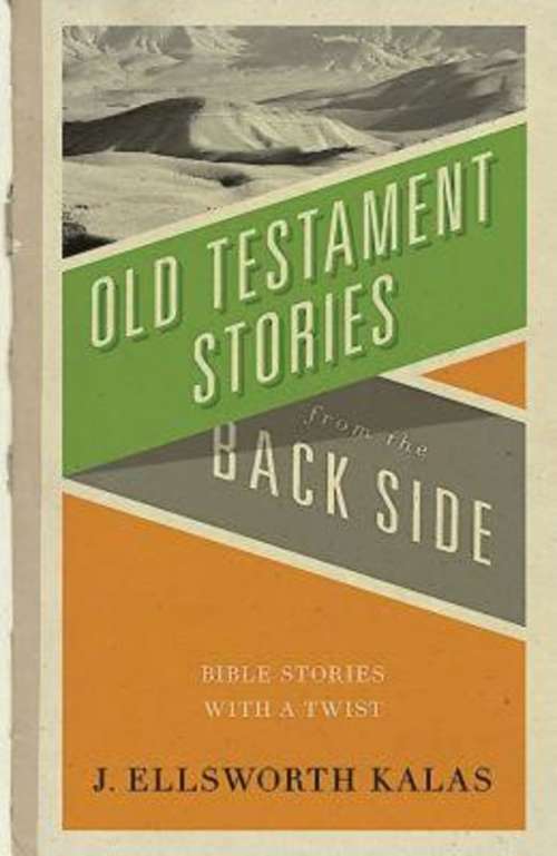 Old Testament Stories from the Back Side: Bible Stories with a Twist