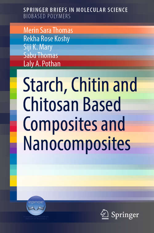 Starch, Chitin and Chitosan Based Composites and Nanocomposites (SpringerBriefs in Molecular Science)