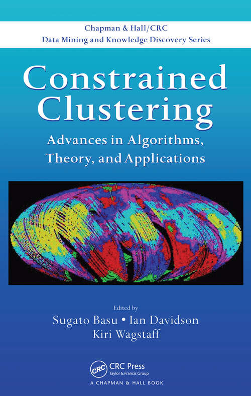Book cover of Constrained Clustering: Advances in Algorithms, Theory, and Applications (1) (Chapman & Hall/CRC Data Mining and Knowledge Discovery Series)