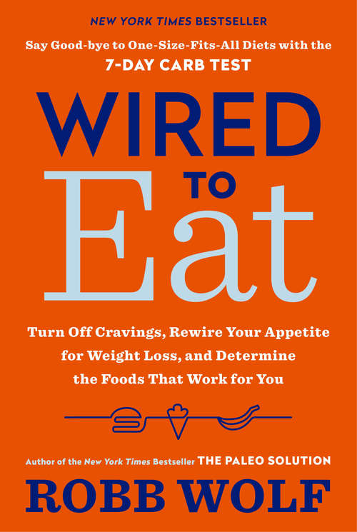 Book cover of Wired to Eat: Turn Off Cravings, Rewire Your Appetite for Weight Loss, and Determine the Foods That Work for You
