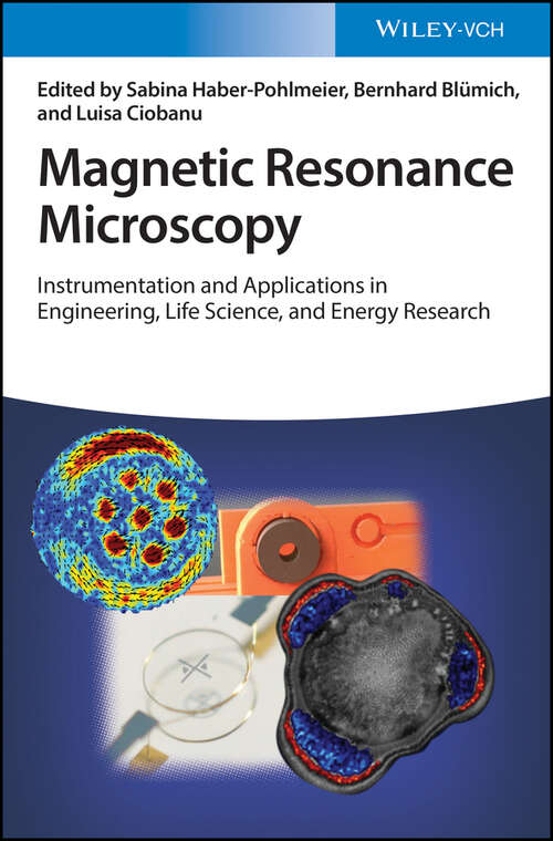 Magnetic Resonance Microscopy: Instrumentation and Applications in Engineering, Life Science, and Energy Research