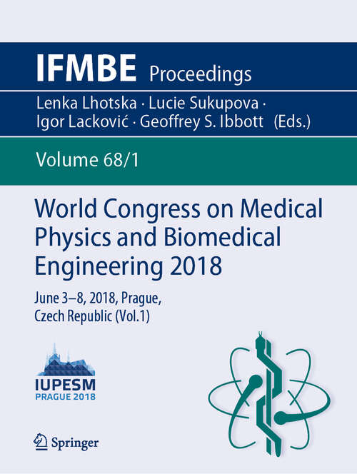 Book cover of World Congress on Medical Physics and Biomedical Engineering 2018: June 3-8, 2018, Prague, Czech Republic (vol. 2) (IFMBE Proceedings: 68/2)