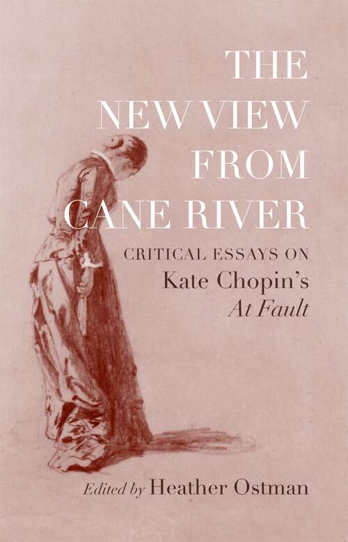 Book cover of The New View from Cane River: Critical Essays on Kate Chopin’s "At Fault"