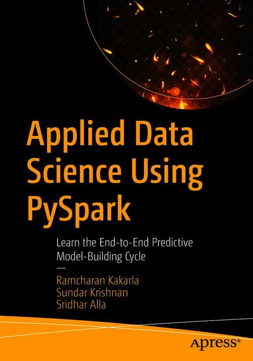 Applied Data Science Using PySpark: Learn the End-to-End Predictive Model-Building Cycle