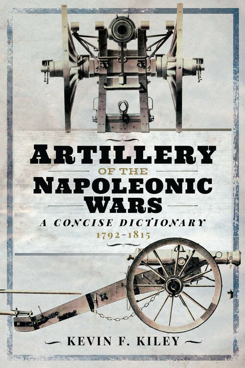 Book cover of Artillery of the Napoleonic Wars: Volume I - Field Artillery, 1792-1815 (Napoleonic Library)