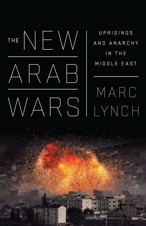 Book cover of The New Arab Wars: Uprisings and Anarchy in the Middle East