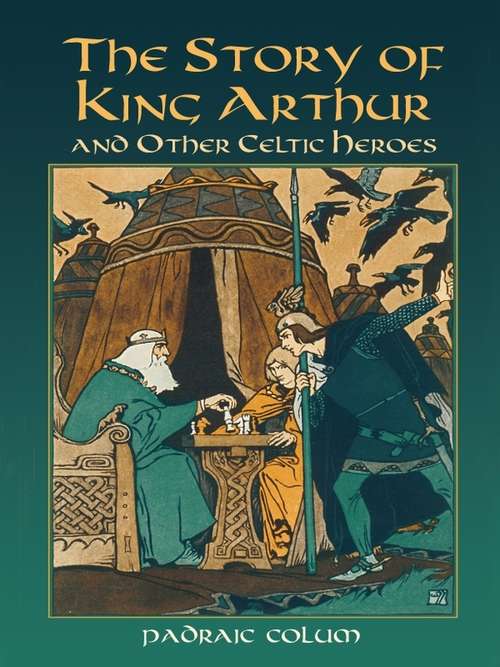 Book cover of The Story of King Arthur and Other Celtic Heroes