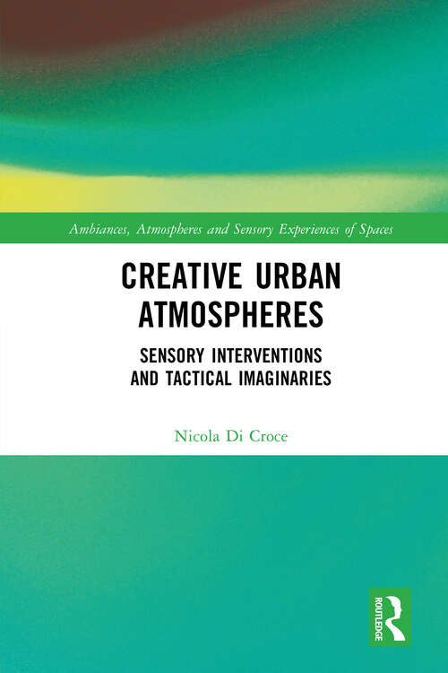 Book cover of Creative Urban Atmospheres: Sensory Interventions and Tactical Imaginaries (1) (Ambiances, Atmospheres and Sensory Experiences of Spaces)