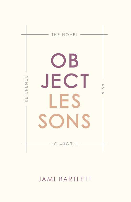 Book cover of Object Lessons: The Novel as a Theory of Reference
