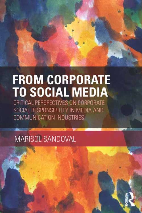 From Corporate to Social Media: Critical Perspectives on Corporate Social Responsibility in Media and Communication Industries (Routledge Advances in Sociology)