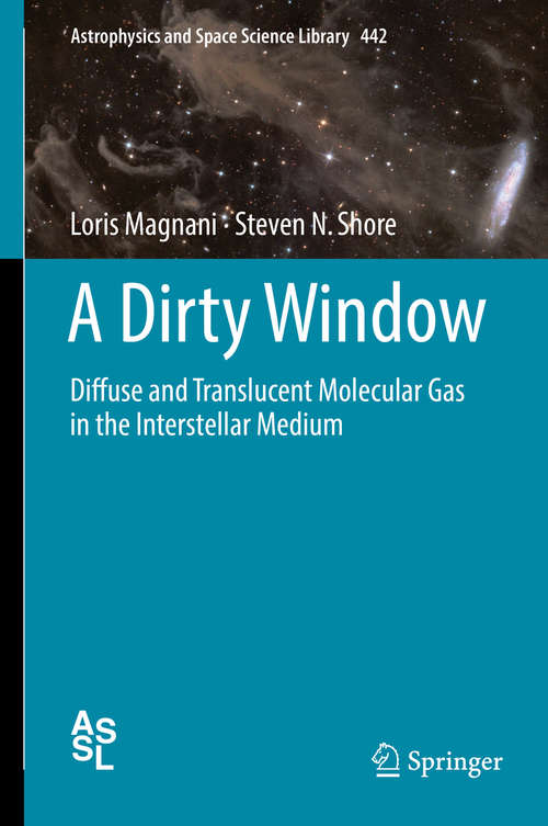 Book cover of A Dirty Window: Diffuse and Translucent Molecular Gas in the Interstellar Medium (Astrophysics and Space Science Library #442)