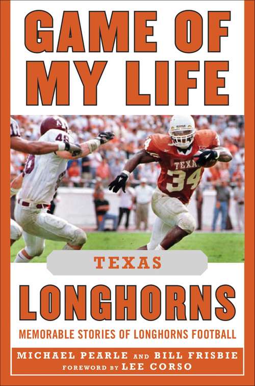 Book cover of Game of My Life Texas Longhorns: Memorable Stories of Longhorns Football