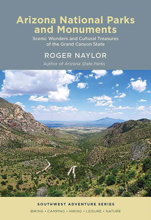 Book cover of Arizona National Parks and Monuments: Scenic Wonders and Cultural Treasures of the Grand Canyon State (Southwest Adventure Series)