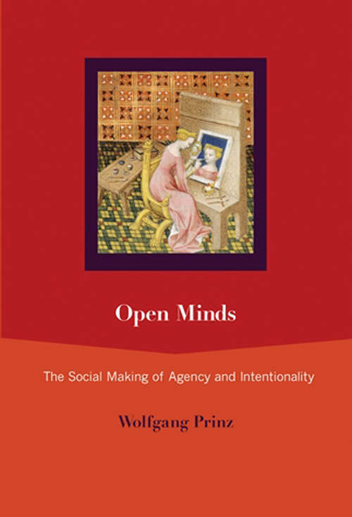Open Minds: The Social Making of Agency and Intentionality (The\mit Press Ser.)