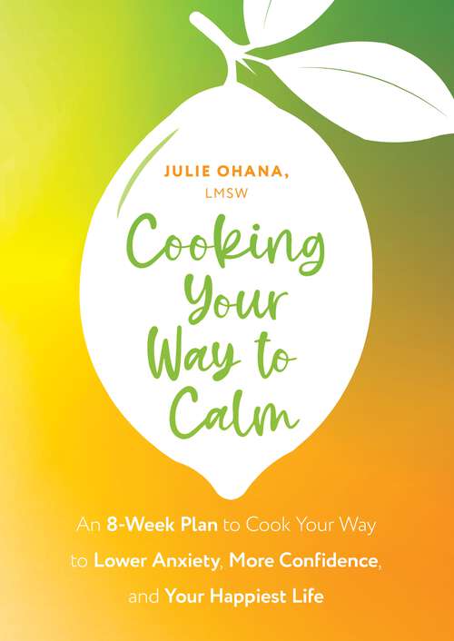 Book cover of Cooking Your Way to Calm: Get Out of Your Own Head and Get into the Kitchen