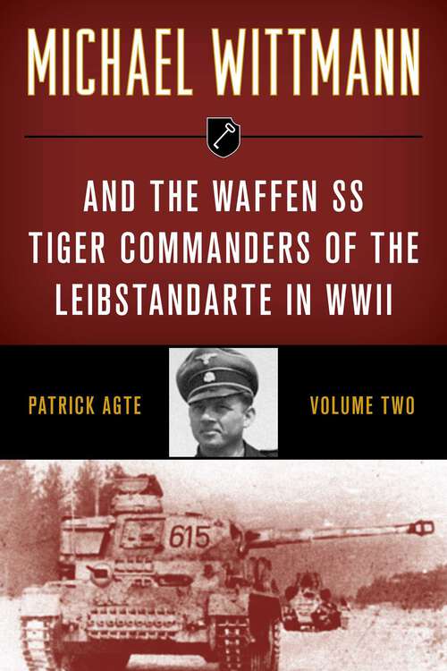 Book cover of Michael Wittmann & the Waffen SS Tiger Commanders of the Leibstandarte in WWII