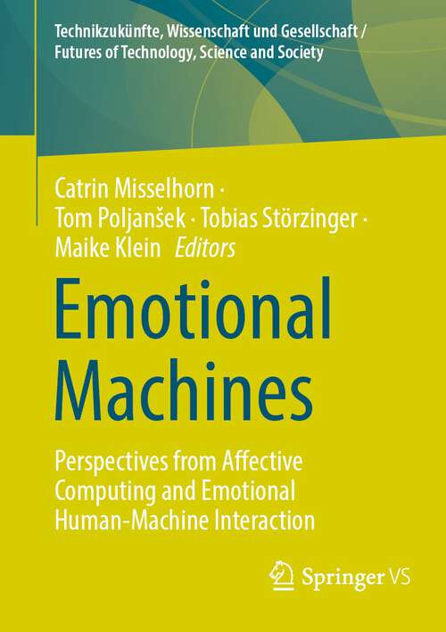 Book cover of Emotional Machines: Perspectives from Affective Computing and Emotional Human-Machine Interaction (1st ed. 2023) (Technikzukünfte, Wissenschaft und Gesellschaft / Futures of Technology, Science and Society)