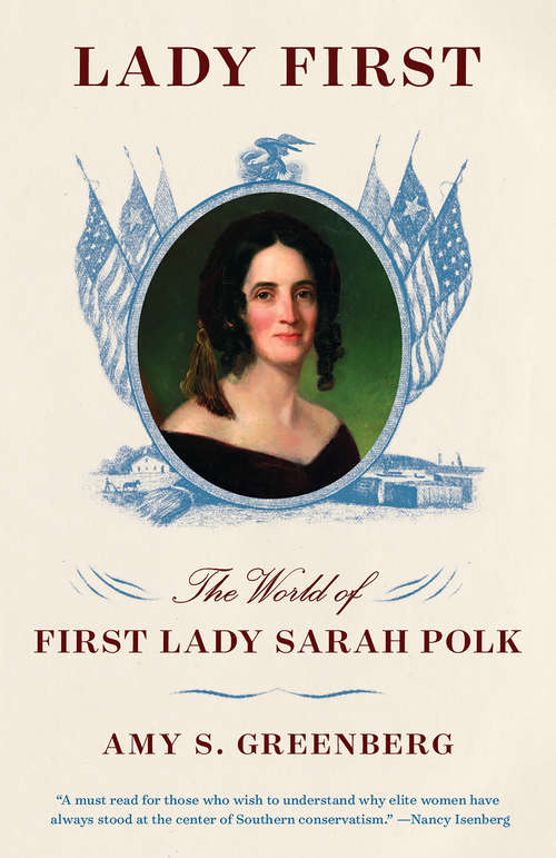 Lady First: The World of First Lady Sarah Polk