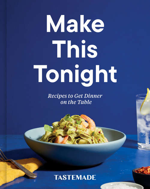 Book cover of Make This Tonight: Recipes to Get Dinner on the Table: A Cookbook