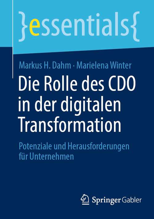 Book cover of Die Rolle des CDO in der digitalen Transformation: Potenziale und Herausforderungen für Unternehmen (1. Aufl. 2023) (essentials)