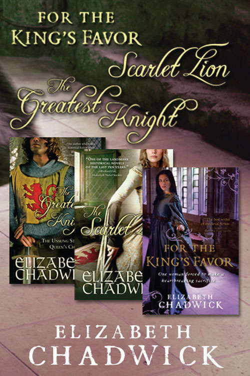 Book cover of Elizabeth Chadwick Bundle: The Greatest Knight, The Scarlet Lion, and For the King's Favor