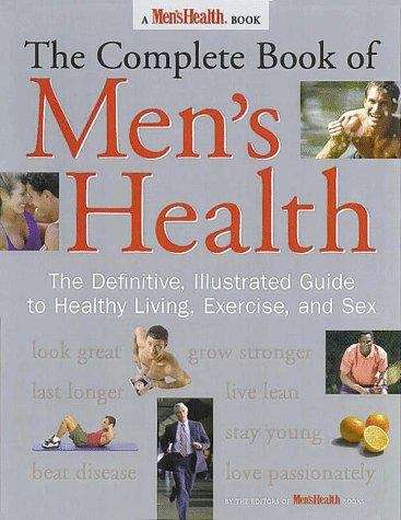 Book cover of The Complete Book Of Men's Health: The Definitive, Illustrated Guide To Healthy Living, Exercise, And Sex