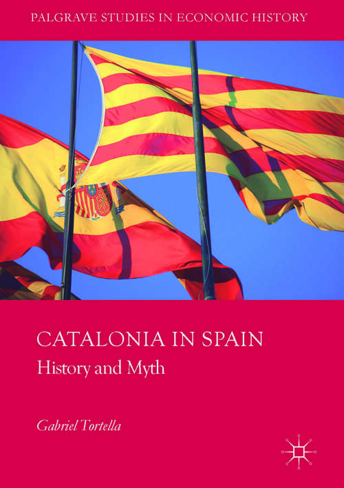 Book cover of Catalonia in Spain: History and Myth (Palgrave Studies in Economic History)