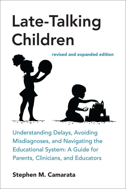 Book cover of Late-Talking Children, revised and expanded edition: Understanding Delays, Avoiding Misdiagnoses, and Navigating the Educational System: A Guide for Parents, Clinicians, and Educators