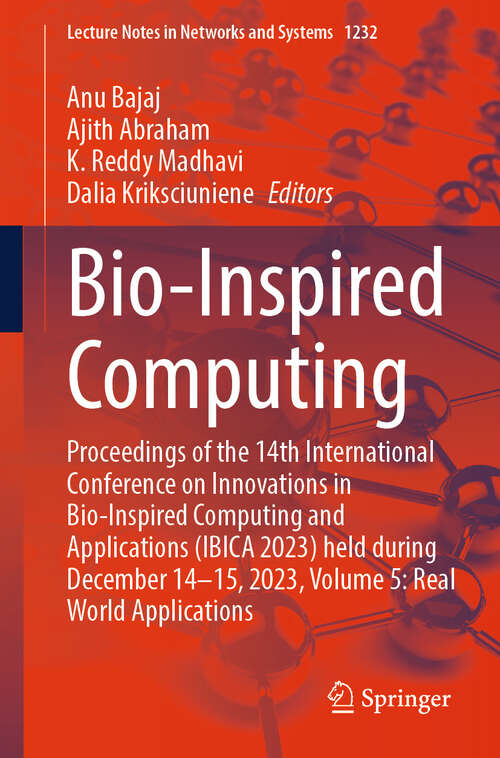 Book cover of Bio-Inspired Computing: Proceedings of the 14th International Conference on Innovations in Bio-Inspired Computing and Applications (IBICA 2023) held during December 14-15, 2023, Volume 5: Real World Applications (Lecture Notes in Networks and Systems #1232)