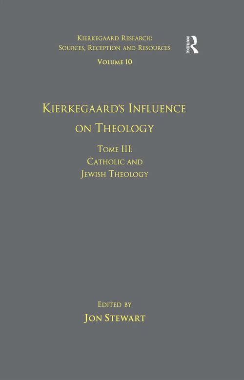 Volume 10, Tome III: Catholic and Jewish Theology (Kierkegaard Research: Sources, Reception and Resources)
