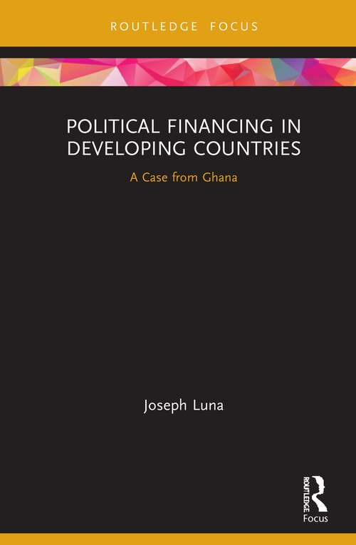 Book cover of Political Financing in Developing Countries: A Case from Ghana (Routledge Explorations in Development Studies)